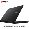 MSI CROSSHAIR 18 HX AI A2XWFKG 9S7-184111-070 | Intel Ultra 7 251HX, 16GB RAM, 1TB SSD, 18" QHD+ IPS 240Hz, 8GB NVIDIA RTX5060, Windows 11 Home, Eng-Arab Keyboard, Black, MSI Warranty